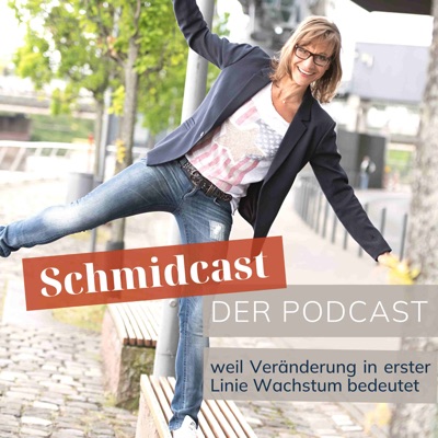 SchmidCast – Der Podcast - Weil Veränderung in erster Linie Wachstum bedeutet.