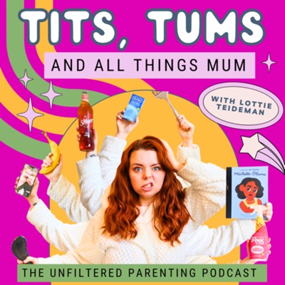 Tits, Tums and All Things Mum:Lottie Teideman