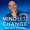 Mindset Change - Healing Your Mind and Body Podcast - Paul Sheppard