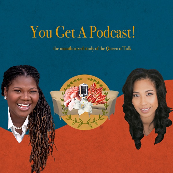 Presenting You Get A Podcast! (The Study of The Queen of Talk) photo