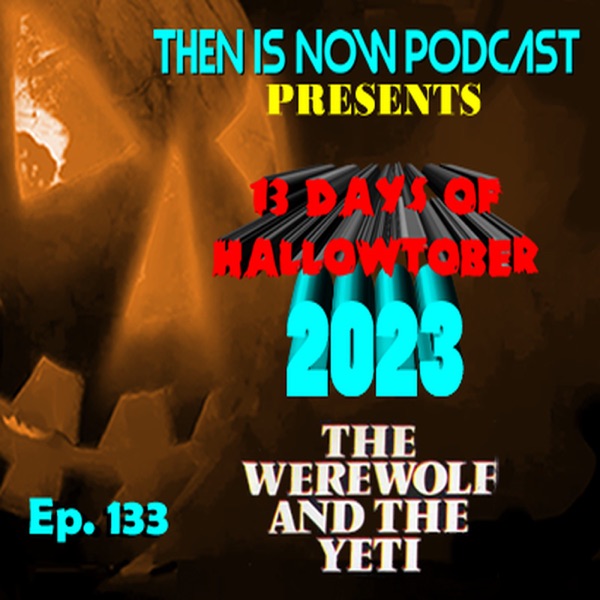 Then Is Now Ep. 133 - 13 Days of Hallowtober 2023 - Paul Naschy Films Part 2 with Rod Barnett photo