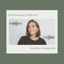 Ser Espacial con Daniela Camacho