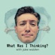 What Was I Thinking? with Jake Walden