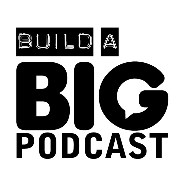 Build A Big Podcast - The Marketing Podcast For Podcasters