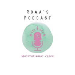 Roaa's Motivational Voice Podcast 