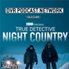 True Detective: Night Country - DVR Podcast Network