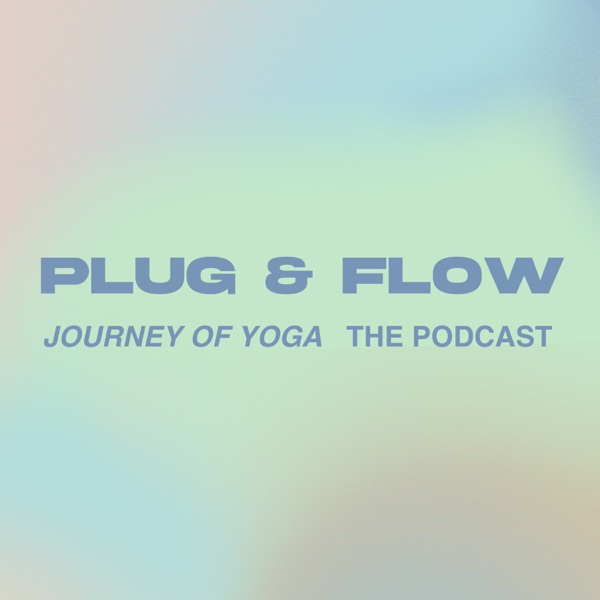 PLUG & FLOW - Journey of Yoga, The Podcast
