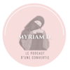 Le podcast d'une convertie - Myriam D