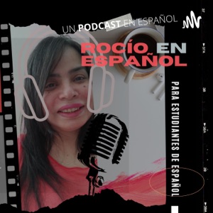 El Podcast de Rocío en Español - Para aprender español