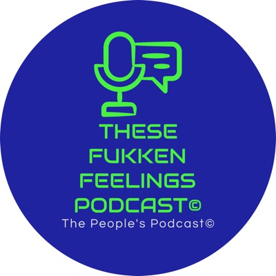 These Fukken Feelings Podcast©:Micah, BeMore, Rebecca, Crystal, Redds & Maal
