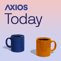 Axios Today podcast