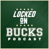 Locked On Bucks – Daily Podcast On The Milwaukee Bucks podcast