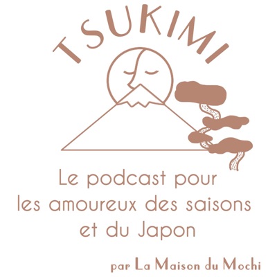 Tsukimi - Le podcast pour les amoureux du Japon Tsukimi - Le podcast pour les amoureux du Japon
