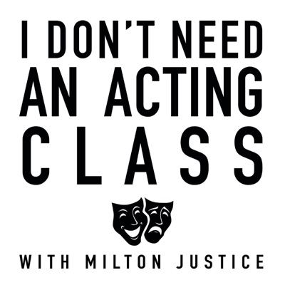 I Don't Need an Acting Class:Milton Justice
