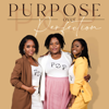 Purpose Over Perfection - Charann, NaaDei, Layona