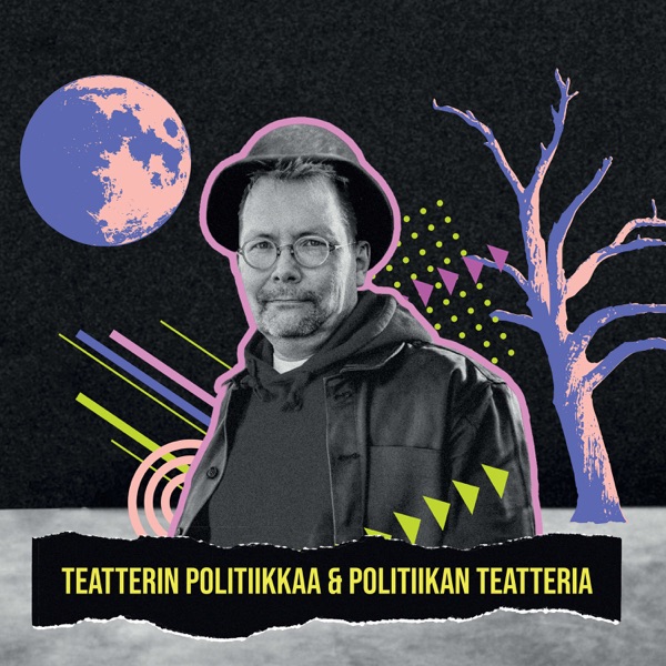 Teatterin politiikkaa & politiikan teatteria