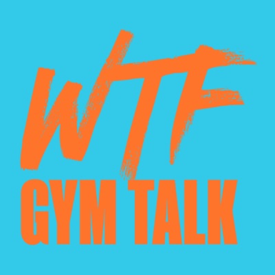WTF Gym Talk WTF Gym Talk