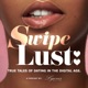 Swipe Lust - True Tales Of Dating In The Digital Age