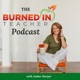 The Burned-In Teacher Podcast with Amber Harper
