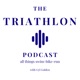 The Triathlon Podcast- All Things Swim-Bike-Run