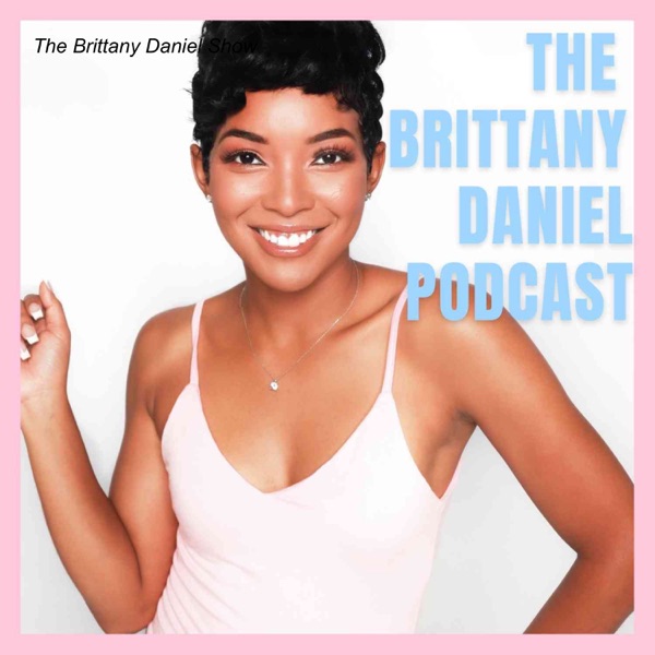 The Brittany Daniel Podcast