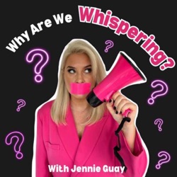 Why Are We Whispering? With Jennie Guay