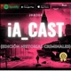 IA_Cast (Edición de Historias criminales!)