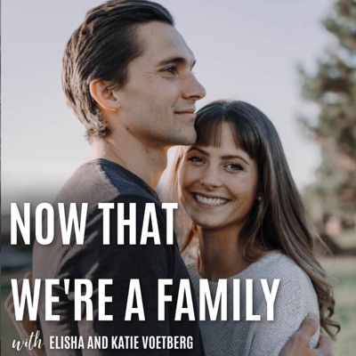 Now That We're A Family:Elisha and Katie Voetberg