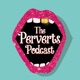 The Perverts Podcast