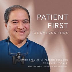Patient First Conversations With Specialist Plastic Surgeon Dr. Naveen Somia