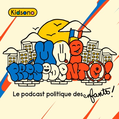 Moi Président(e), le podcast politique des enfants:Kidsono