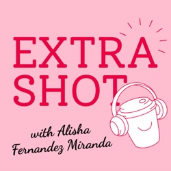 Extra Shot with Alisha Fernandez Miranda