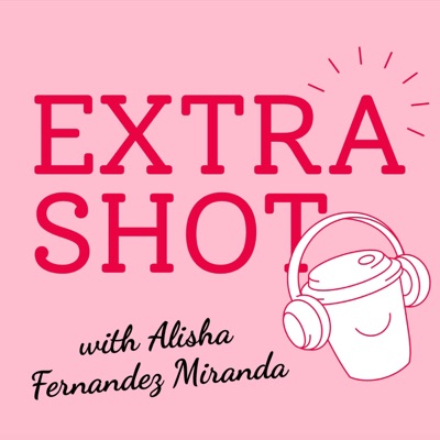 Extra Shot with Alisha Fernandez Miranda Extra Shot with Alisha Fernandez Miranda