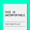 This Is Uncomfortable - Marketplace