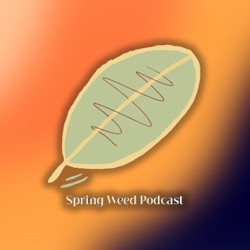 Spring Weed Podcast