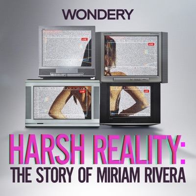 Harsh Reality: The Story of Miriam Rivera:Wondery