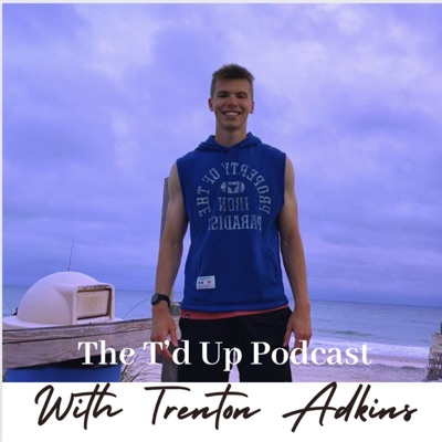 The T'd Up Podcast:Trenton Adkins