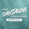 Stop Sabotaging Your Success - Cindy Esliger