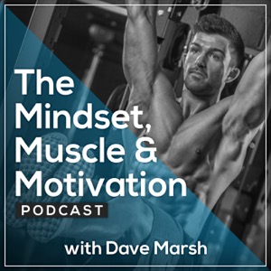 The Mindset, Muscle & Motivation Podcast