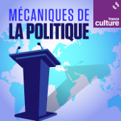 Mécaniques de la politique - France Culture