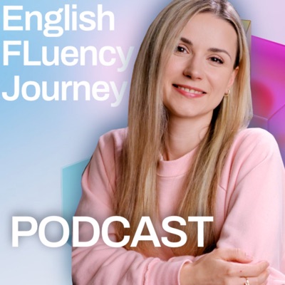 English Fluency Journey Podcast English Fluency Journey Podcast