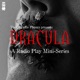 Dracula:  A Radio Play Mini Series