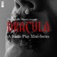 Dracula:  A Radio Play Mini Series