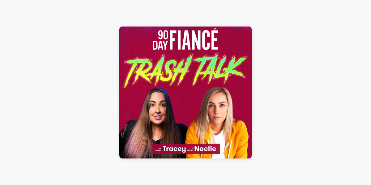 90 Day Fiance Trash Talk on Apple Podcasts