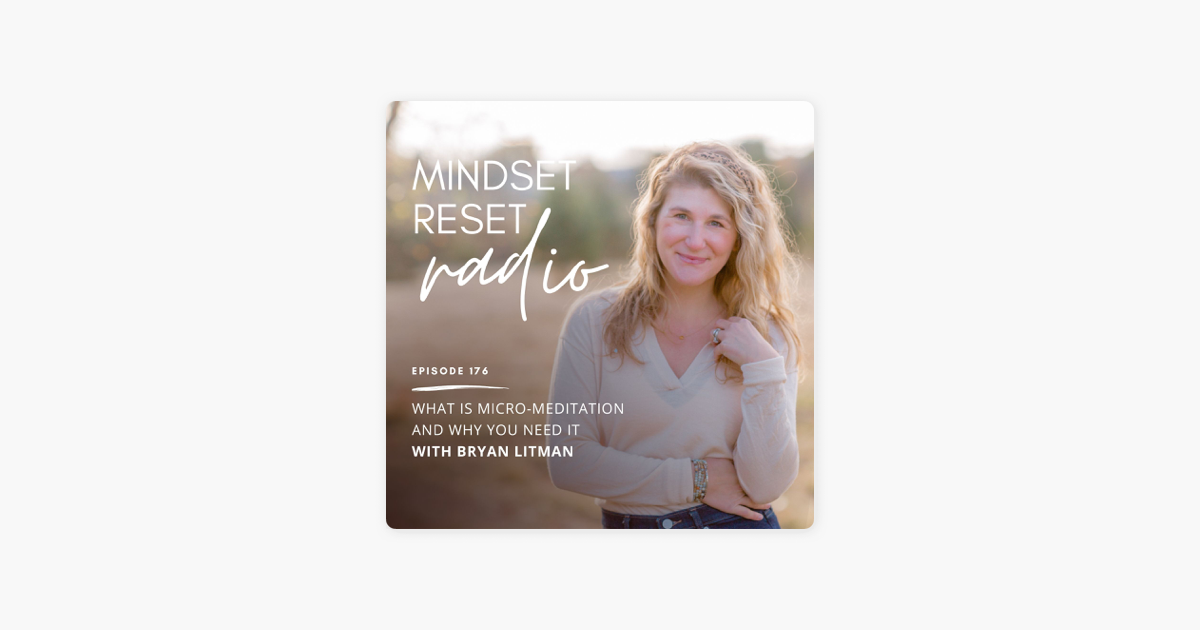 Mindset Reset Radio: 176. Bryan and I chat about micro-meditation