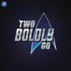 Two Boldly Go - A Star Trek Marathon Podcast