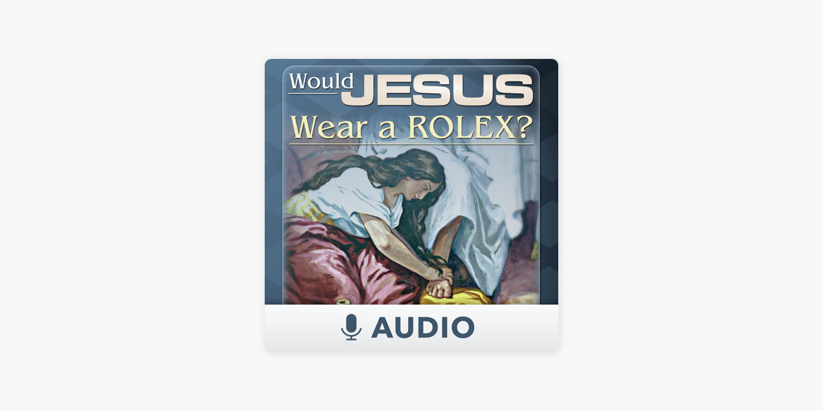 Would Jesus Wear A Rolex Audio on Apple Podcasts