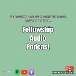 Fellowship Audio Podcast 25APR20 | Fellowship Audio Podcast 2030