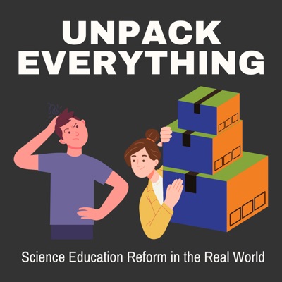Unpack Everything: Science Education Reform in the Real World Unpack Everything: Science Education Reform in the Real World