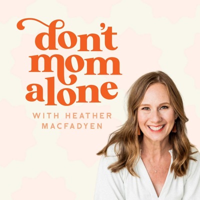 Don't Mom Alone Podcast:Heather MacFadyen